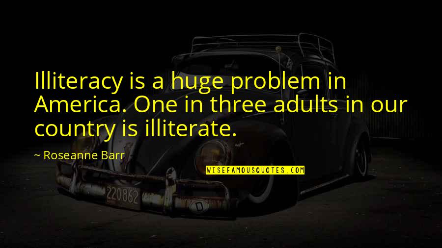 Sunday Funday Quotes By Roseanne Barr: Illiteracy is a huge problem in America. One Sunday Funday Quotes By Roseanne Barr: Illiteracy is a huge problem in America. One