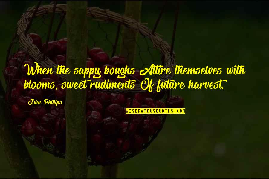 Sunday Good Feels Quotes By John Phillips: When the sappy boughs Attire themselves with blooms, Sunday Good Feels Quotes By John Phillips: When the sappy boughs Attire themselves with blooms,