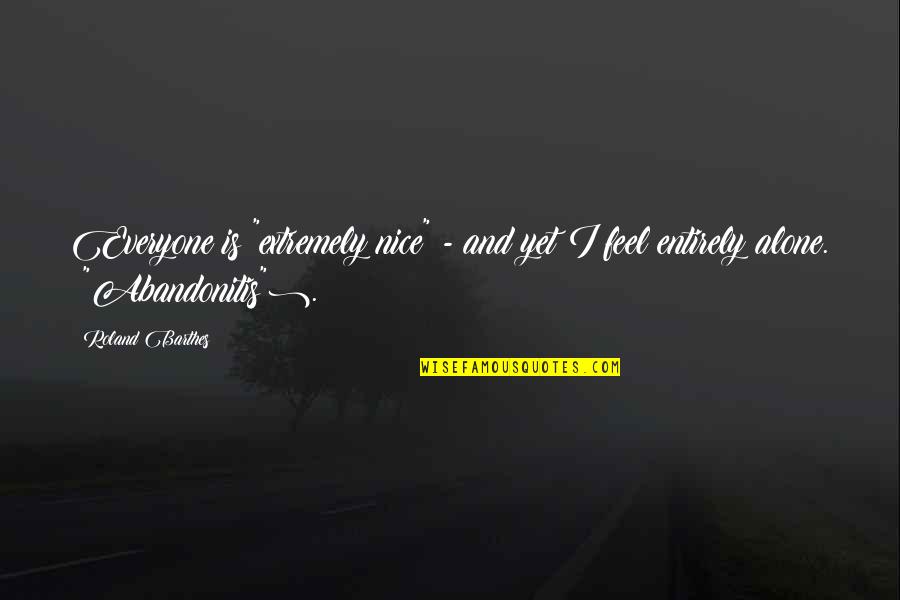 Sunday Hangout Quotes By Roland Barthes: Everyone is "extremely nice" - and yet I