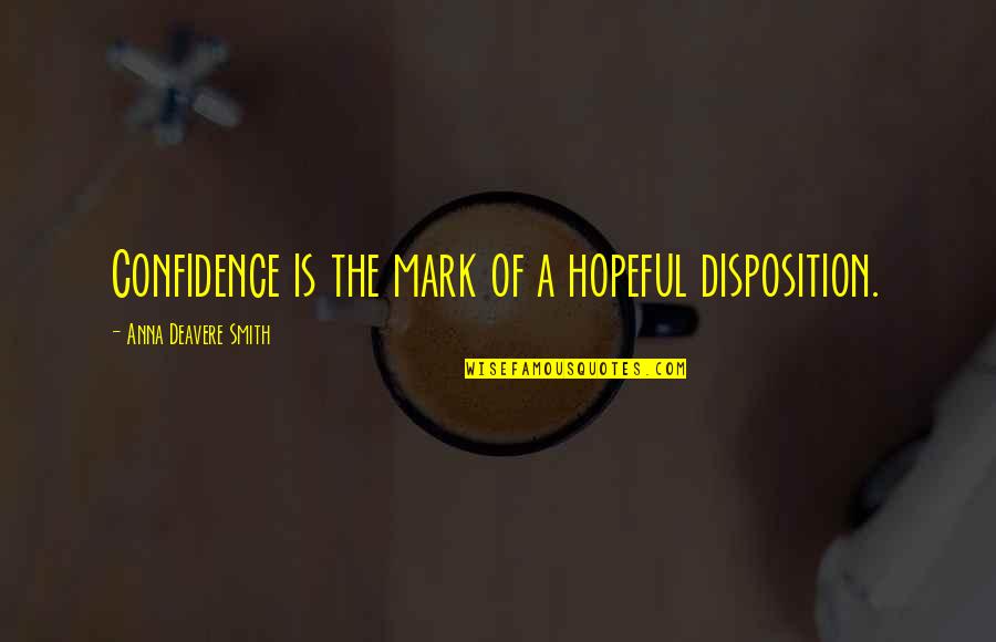 Sunday Hangovers Quotes By Anna Deavere Smith: Confidence is the mark of a hopeful disposition. Sunday Hangovers Quotes By Anna Deavere Smith: Confidence is the mark of a hopeful disposition.