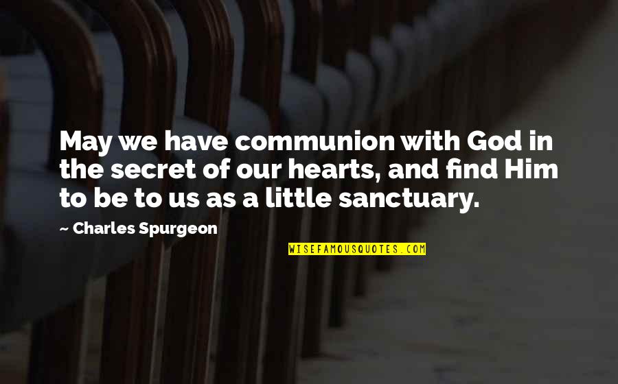 Sunday Happiness Quotes By Charles Spurgeon: May we have communion with God in the Sunday Happiness Quotes By Charles Spurgeon: May we have communion with God in the