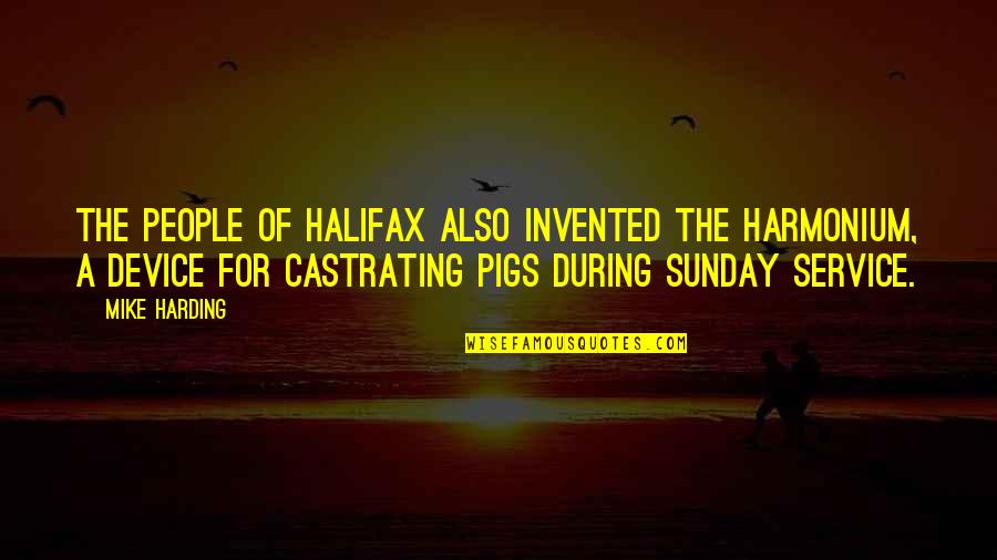 Sunday Humorous Quotes By Mike Harding: The people of Halifax also invented the harmonium,