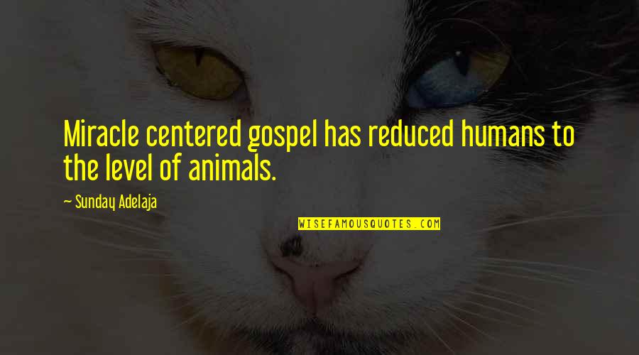 Sunday Inspirational Quotes By Sunday Adelaja: Miracle centered gospel has reduced humans to the