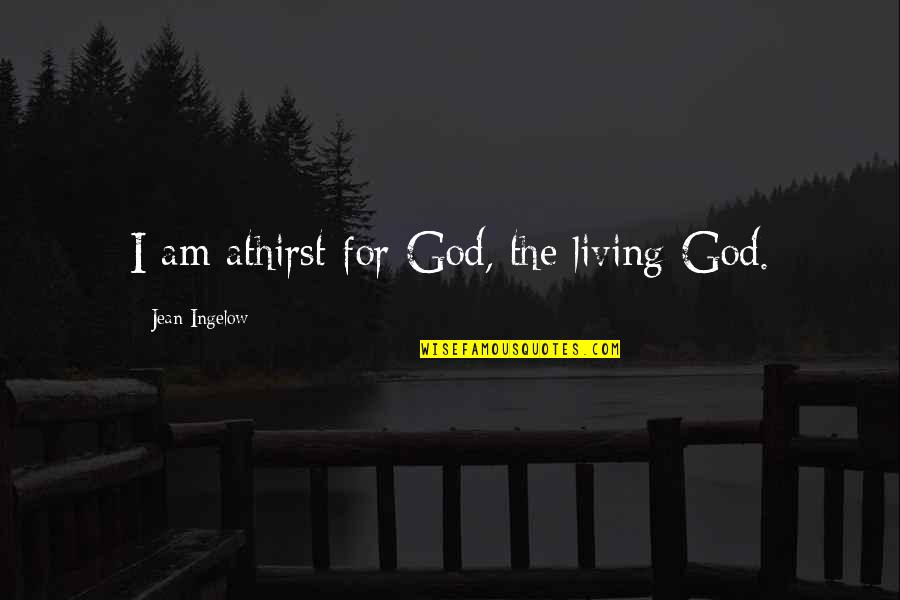 Sunday Is A Day Of Rest Quotes By Jean Ingelow: I am athirst for God, the living God. Sunday Is A Day Of Rest Quotes By Jean Ingelow: I am athirst for God, the living God.