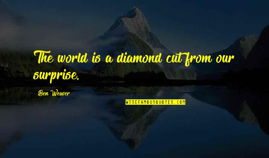 Sunday Is For Football Quotes By Ben Weaver: The world is a diamond cut from our Sunday Is For Football Quotes By Ben Weaver: The world is a diamond cut from our