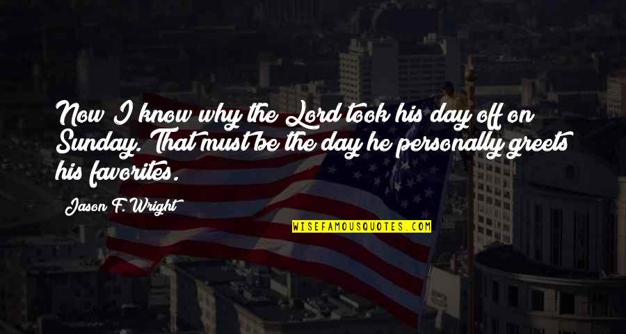 Sunday Is The Lord's Day Quotes By Jason F. Wright: Now I know why the Lord took his Sunday Is The Lord's Day Quotes By Jason F. Wright: Now I know why the Lord took his