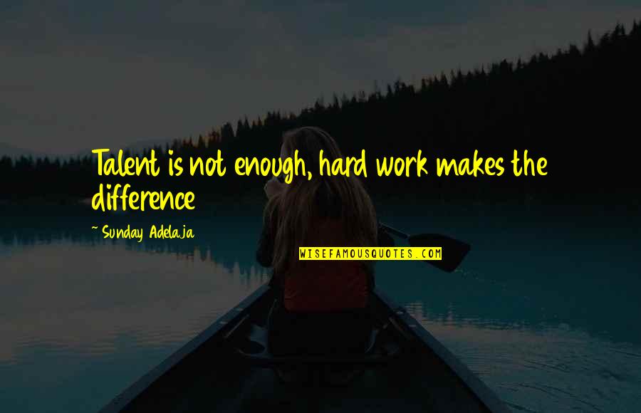Sunday Laziness Quotes By Sunday Adelaja: Talent is not enough, hard work makes the Sunday Laziness Quotes By Sunday Adelaja: Talent is not enough, hard work makes the