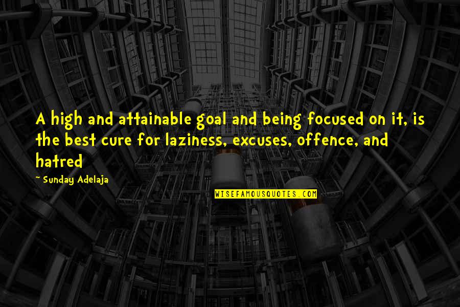 Sunday Laziness Quotes By Sunday Adelaja: A high and attainable goal and being focused