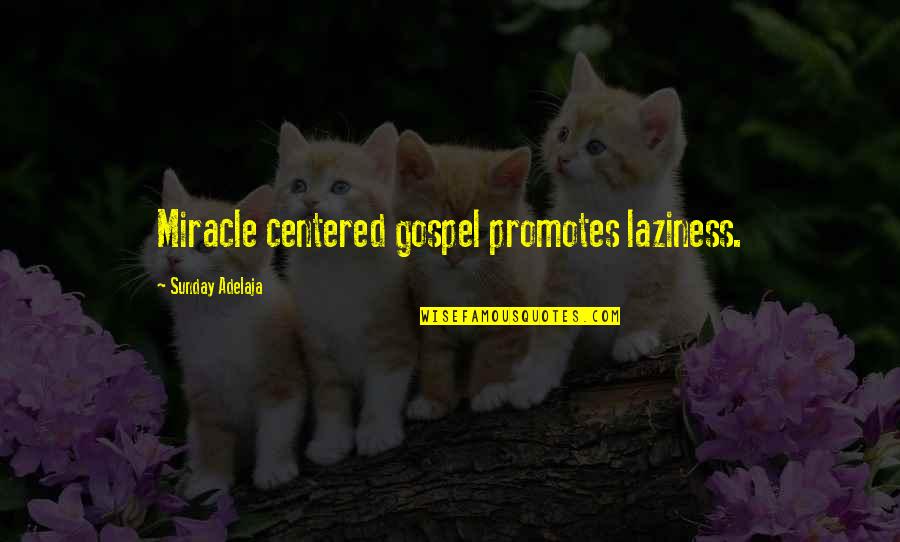 Sunday Laziness Quotes By Sunday Adelaja: Miracle centered gospel promotes laziness.