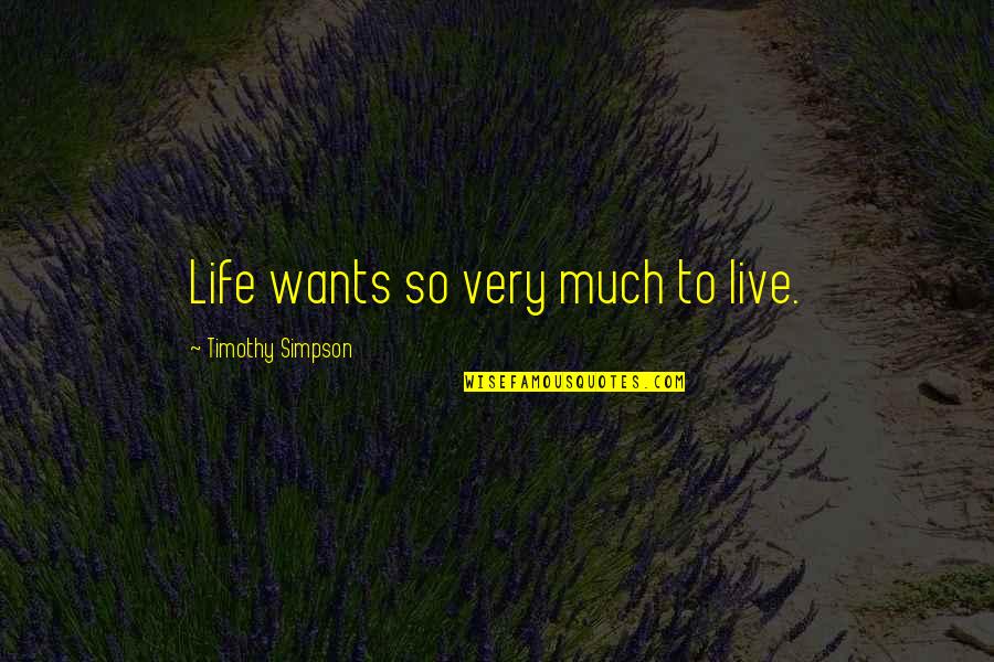 Sunday Laziness Quotes By Timothy Simpson: Life wants so very much to live.