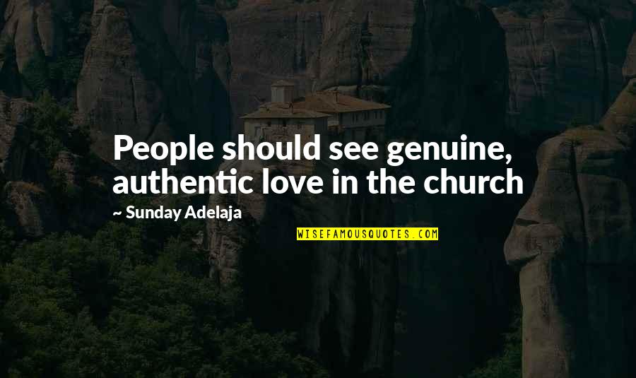 Sunday Love Quotes By Sunday Adelaja: People should see genuine, authentic love in the