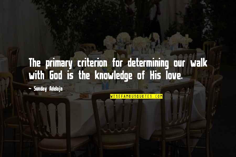 Sunday Love Quotes By Sunday Adelaja: The primary criterion for determining our walk with