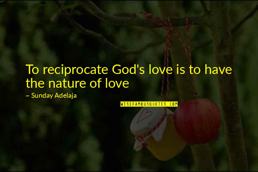 Sunday Love Quotes By Sunday Adelaja: To reciprocate God's love is to have the