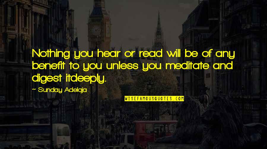 Sunday Meditation Quotes By Sunday Adelaja: Nothing you hear or read will be of Sunday Meditation Quotes By Sunday Adelaja: Nothing you hear or read will be of