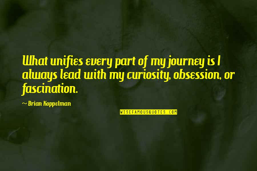 Sunday Morning Blessings Quotes By Brian Koppelman: What unifies every part of my journey is