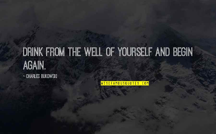 Sunday Morning Funny Picture Quotes By Charles Bukowski: Drink from the well of yourself and begin