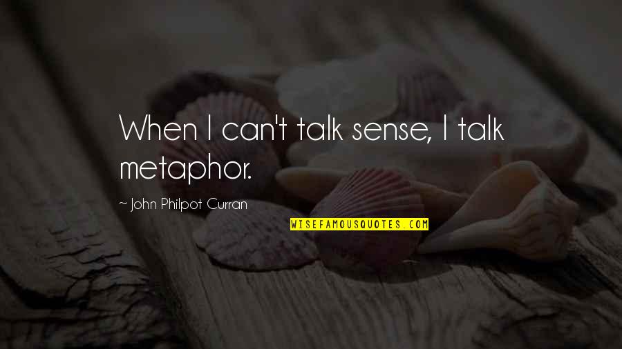 Sunday Morning Funny Picture Quotes By John Philpot Curran: When I can't talk sense, I talk metaphor.