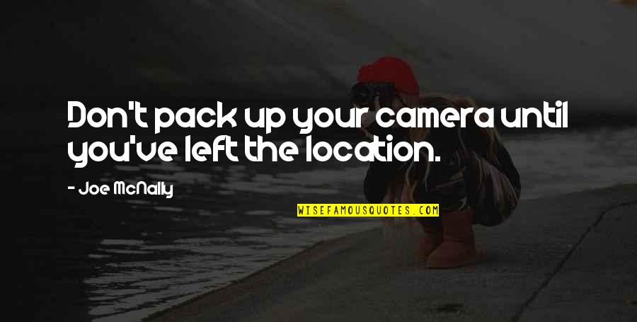 Sunday Morning Lovely Quotes By Joe McNally: Don't pack up your camera until you've left