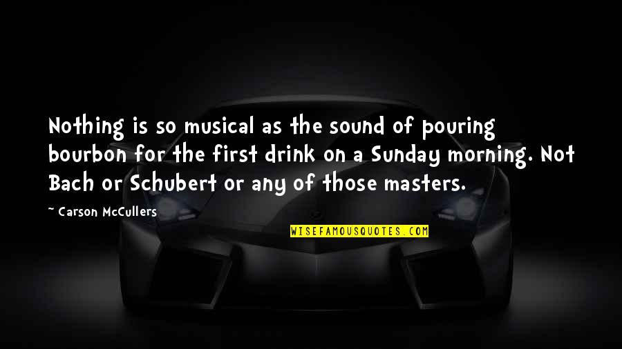 Sunday Morning Quotes By Carson McCullers: Nothing is so musical as the sound of