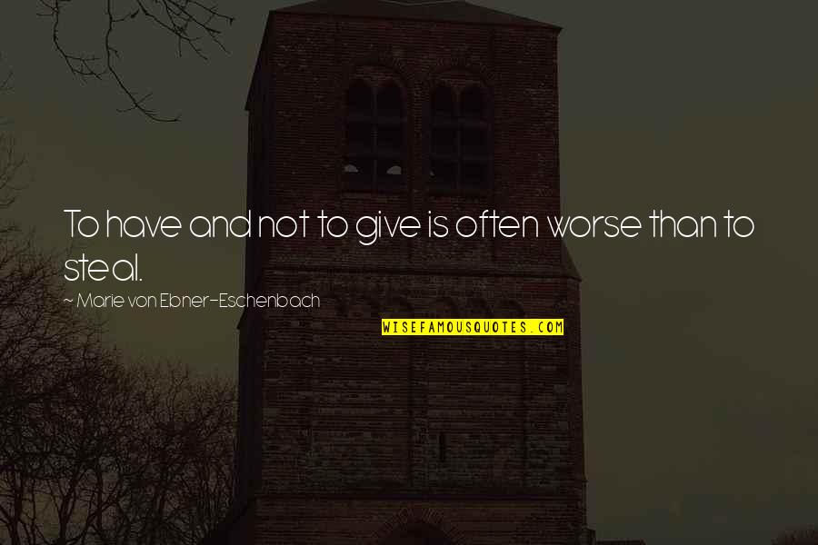 Sunday Mornings And Saturday Nights Quotes By Marie Von Ebner-Eschenbach: To have and not to give is often