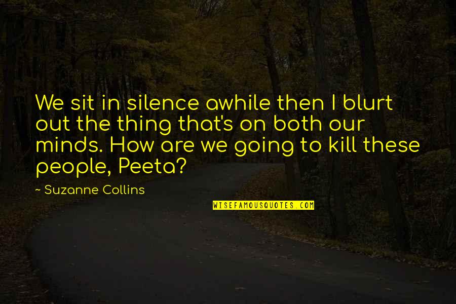 Sunday Nap Quotes By Suzanne Collins: We sit in silence awhile then I blurt