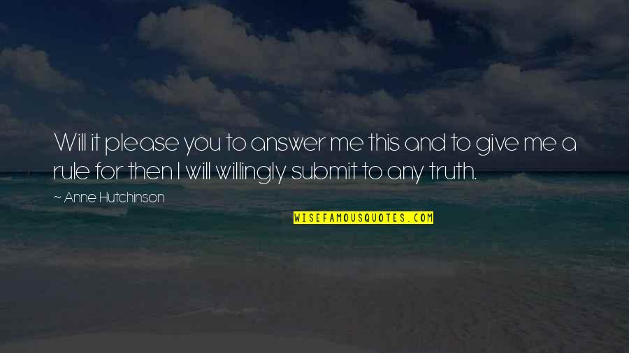 Sunday Night Reminder Quotes By Anne Hutchinson: Will it please you to answer me this Sunday Night Reminder Quotes By Anne Hutchinson: Will it please you to answer me this