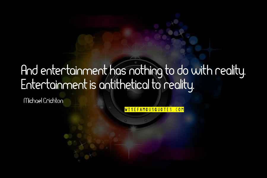 Sunday Nights Quotes By Michael Crichton: And entertainment has nothing to do with reality. Sunday Nights Quotes By Michael Crichton: And entertainment has nothing to do with reality.