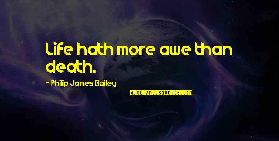 Sunday Nights Quotes By Philip James Bailey: Life hath more awe than death.