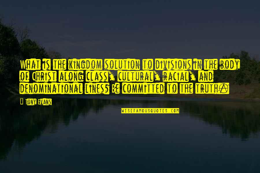 Sunday Nights Quotes By Tony Evans: What is the kingdom solution to divisions in Sunday Nights Quotes By Tony Evans: What is the kingdom solution to divisions in