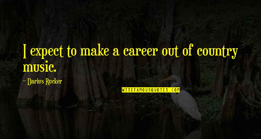 Sunday Overtime Quotes By Darius Rucker: I expect to make a career out of