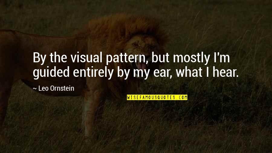 Sunday Poems Quotes By Leo Ornstein: By the visual pattern, but mostly I'm guided