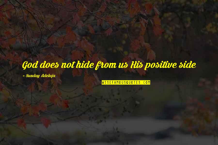 Sunday Positive Quotes By Sunday Adelaja: God does not hide from us His positive