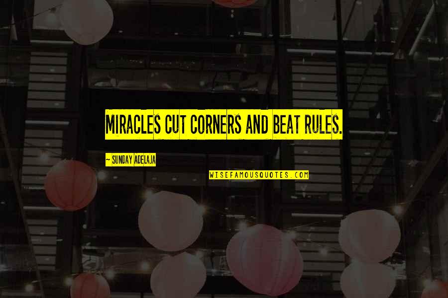 Sunday Quotes And Quotes By Sunday Adelaja: Miracles cut corners and beat rules. Sunday Quotes And Quotes By Sunday Adelaja: Miracles cut corners and beat rules.