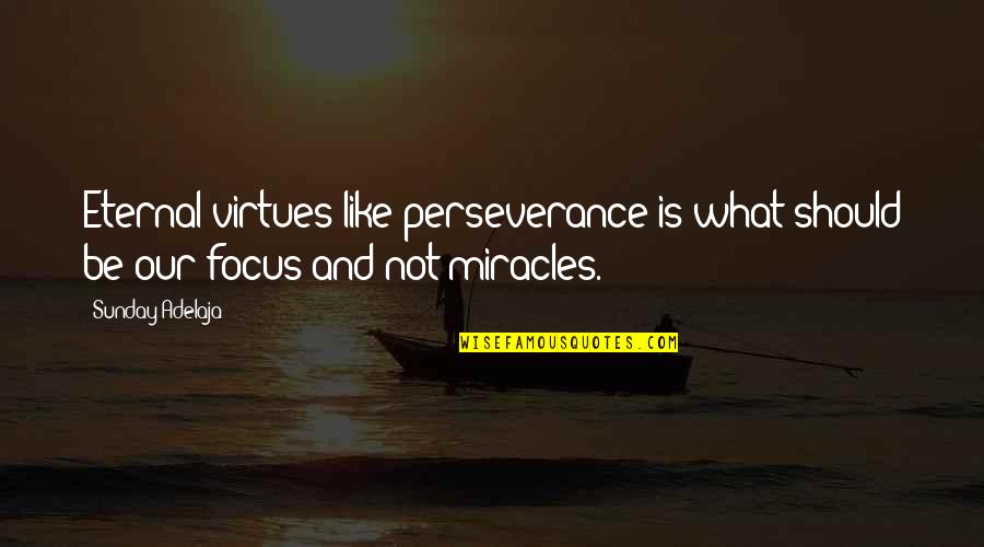 Sunday Quotes And Quotes By Sunday Adelaja: Eternal virtues like perseverance is what should be