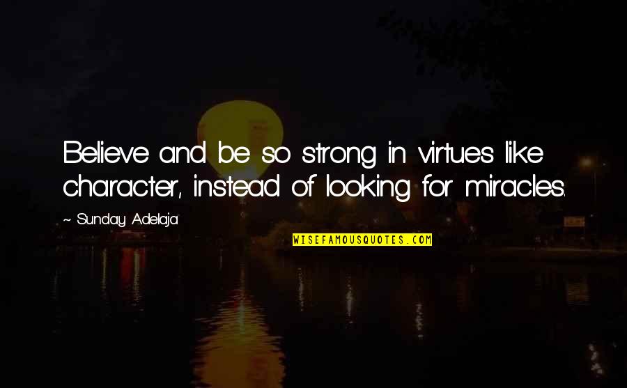 Sunday Quotes And Quotes By Sunday Adelaja: Believe and be so strong in virtues like Sunday Quotes And Quotes By Sunday Adelaja: Believe and be so strong in virtues like