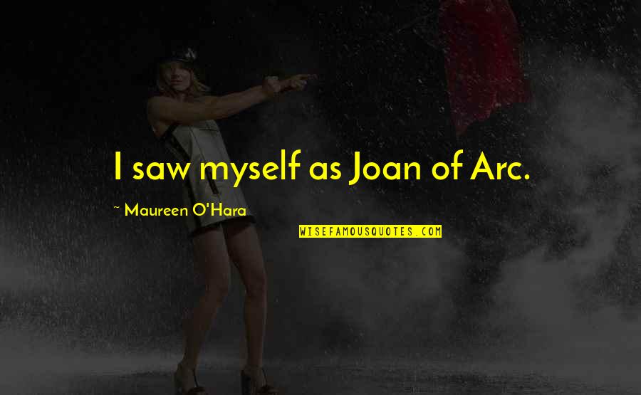 Sunday Religious Quotes By Maureen O'Hara: I saw myself as Joan of Arc.