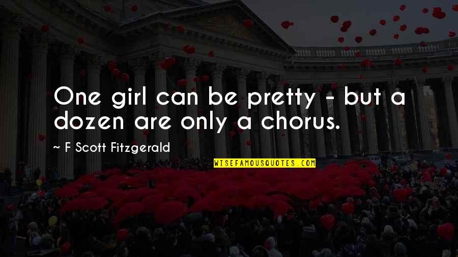 Sunday Ride With Friends Quotes By F Scott Fitzgerald: One girl can be pretty - but a Sunday Ride With Friends Quotes By F Scott Fitzgerald: One girl can be pretty - but a
