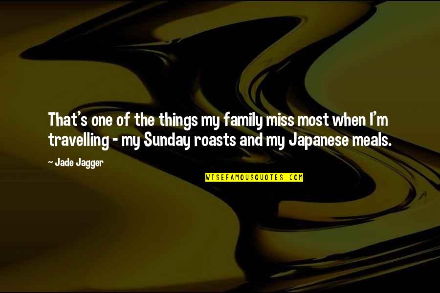 Sunday Roasts Quotes By Jade Jagger: That's one of the things my family miss