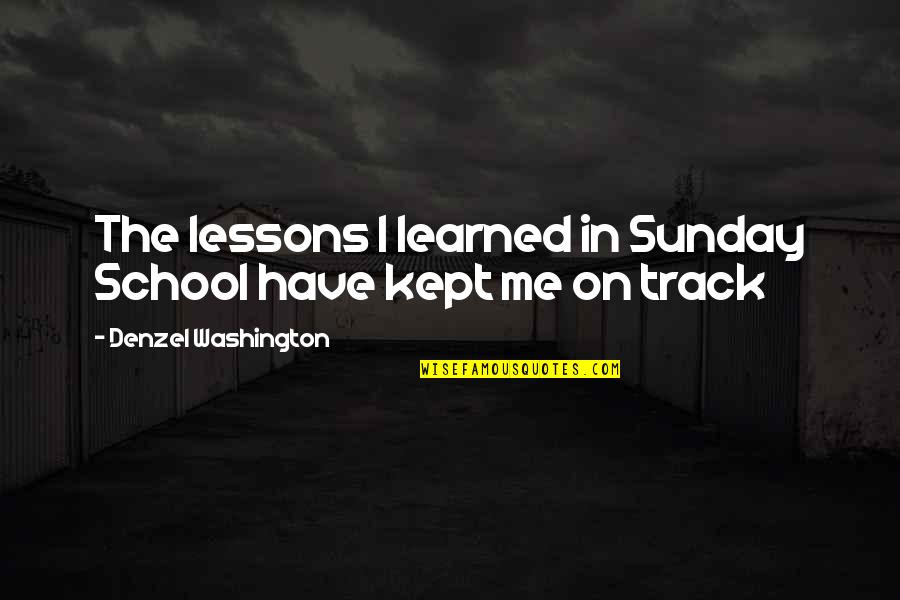 Sunday School Quotes By Denzel Washington: The lessons I learned in Sunday School have