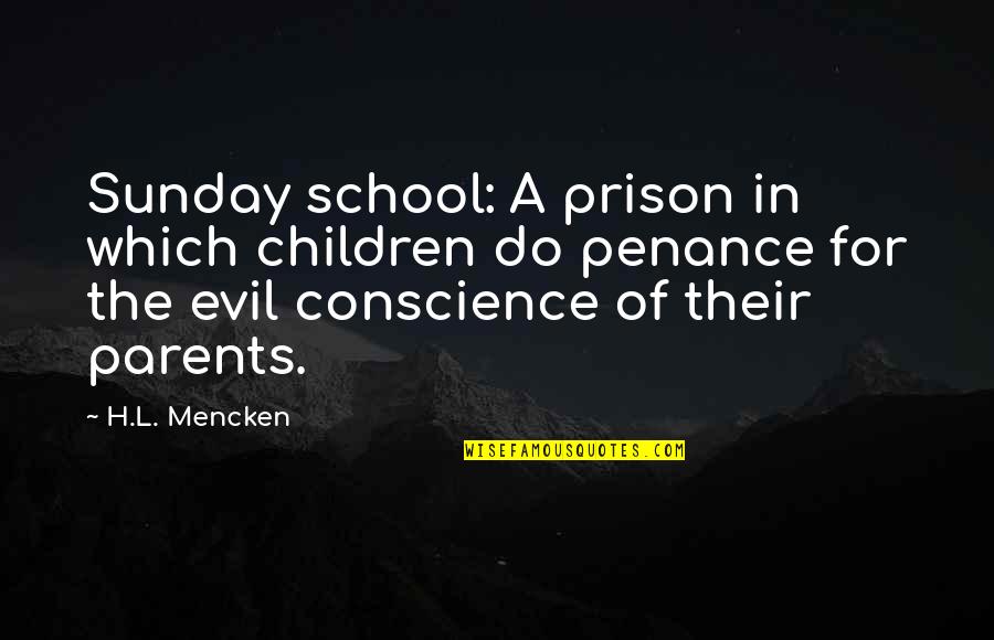 Sunday School Quotes By H.L. Mencken: Sunday school: A prison in which children do