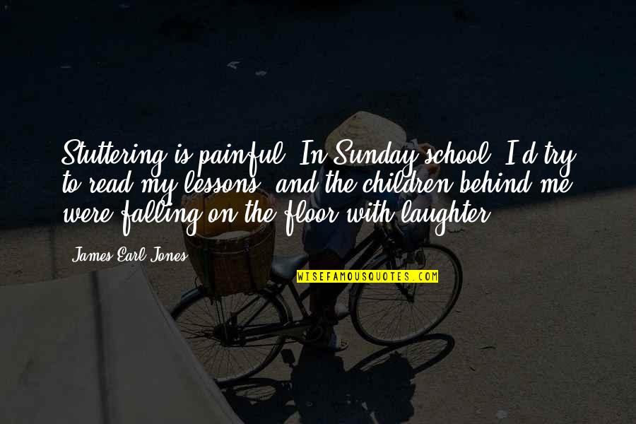Sunday School Quotes By James Earl Jones: Stuttering is painful. In Sunday school, I'd try