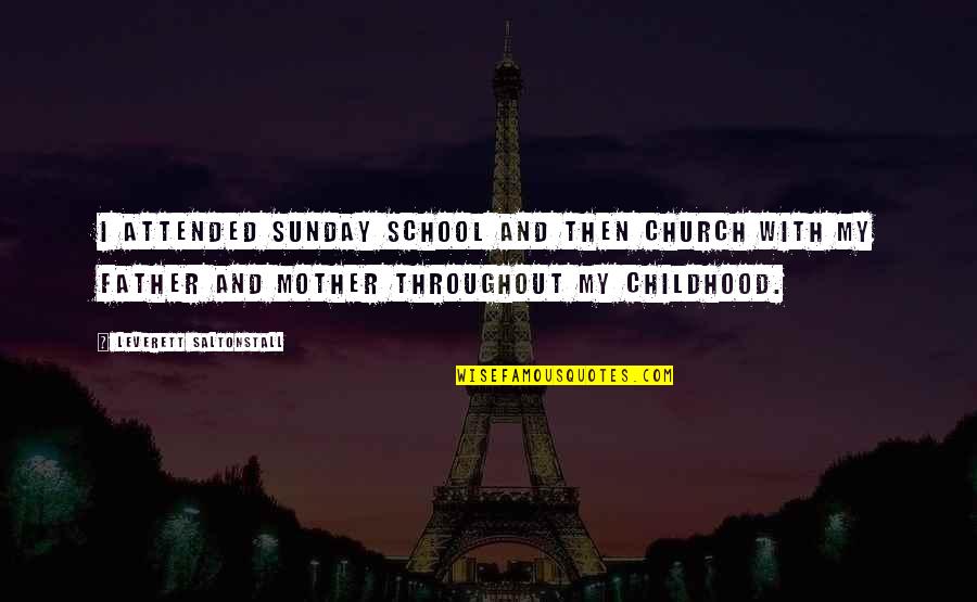 Sunday School Quotes By Leverett Saltonstall: I attended Sunday School and then church with