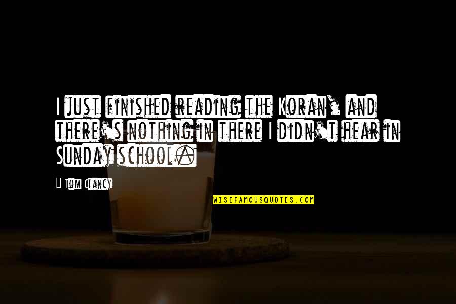 Sunday School Quotes By Tom Clancy: I just finished reading the Koran, and there's Sunday School Quotes By Tom Clancy: I just finished reading the Koran, and there's