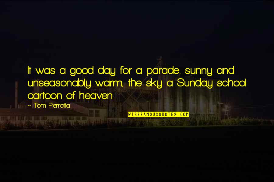 Sunday School Quotes By Tom Perrotta: It was a good day for a parade,