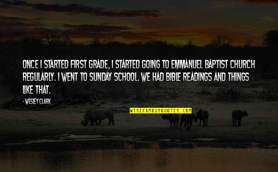 Sunday School Quotes By Wesley Clark: Once I started first grade, I started going Sunday School Quotes By Wesley Clark: Once I started first grade, I started going