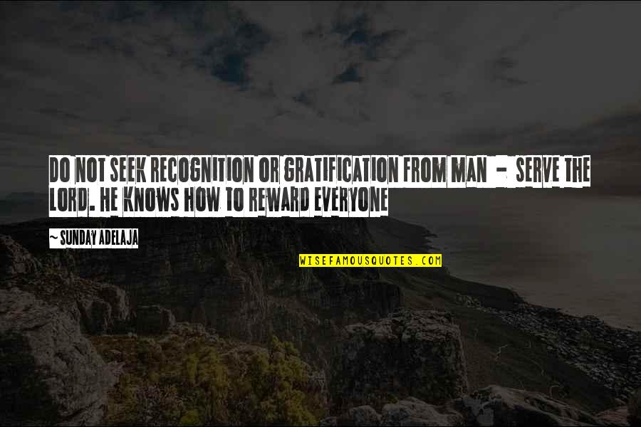 Sunday Service Quotes By Sunday Adelaja: Do not seek recognition or gratification from man