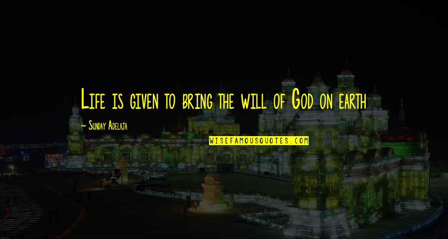 Sunday Service Quotes By Sunday Adelaja: Life is given to bring the will of