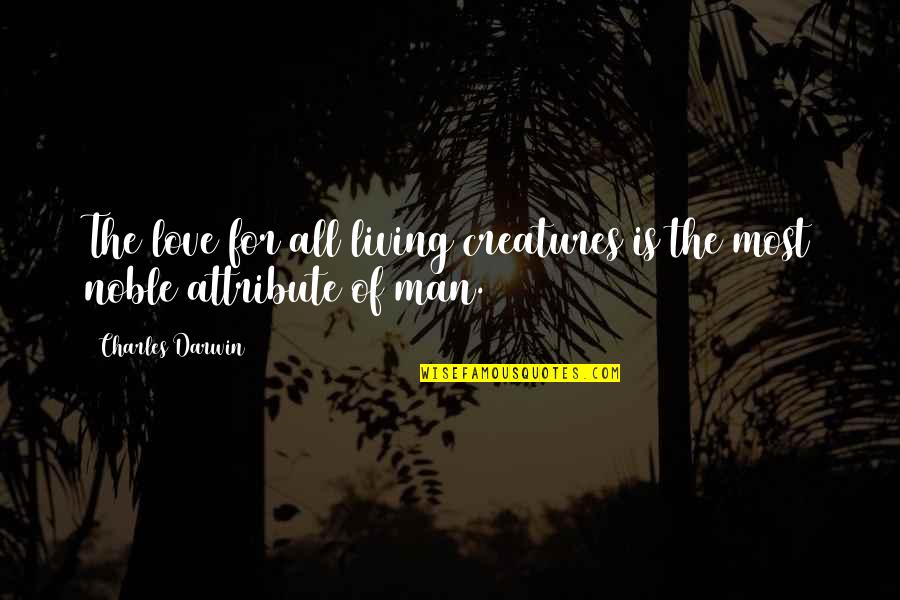 Sunday Siesta Quotes By Charles Darwin: The love for all living creatures is the