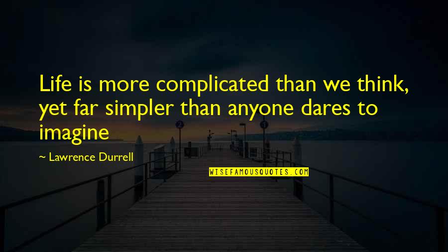Sunday Sunsets Quotes By Lawrence Durrell: Life is more complicated than we think, yet