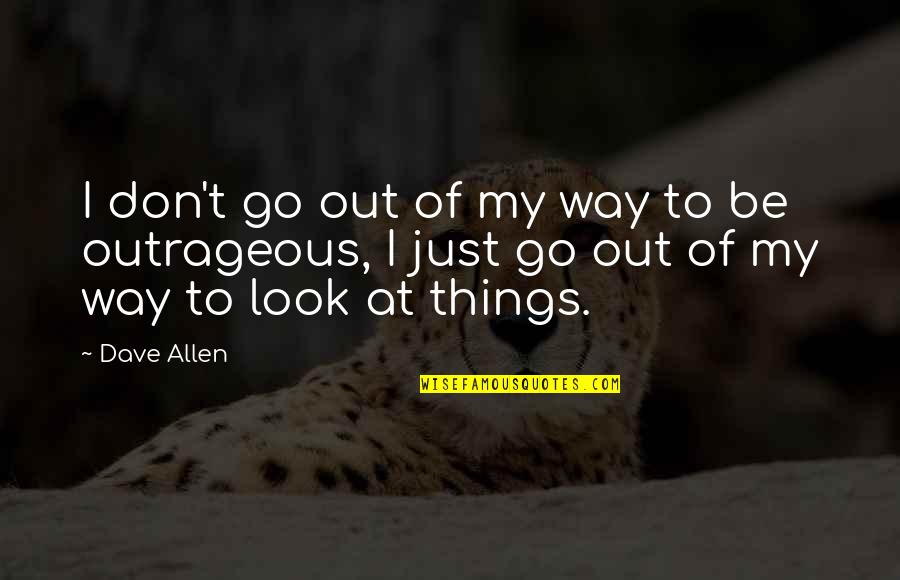 Sunday Supper Quotes By Dave Allen: I don't go out of my way to